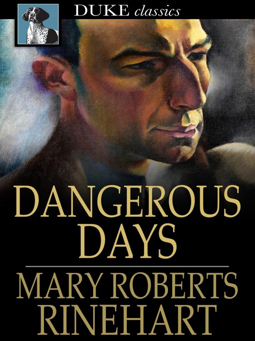 Title details for Dangerous Days by Mary Roberts Rinehart - Wait list